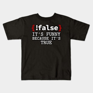 False it's Funny Because It's True Funny Programmer Joke Kids T-Shirt